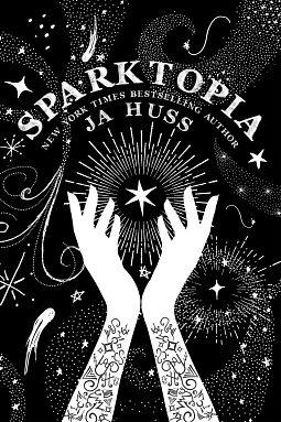 Sparktopia by JA Huss