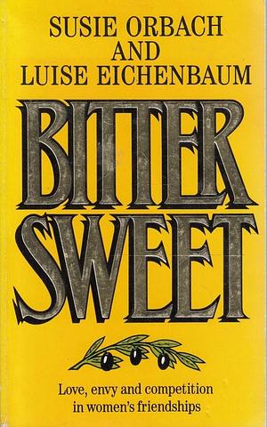 Bittersweet: Facing Up to Feelings of Love, Envy and Competition in Women's Friendships by Susie Orbach, Susie Orbach, Luise Eichenbaum