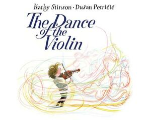 The Dance of the Violin by Kathy Stinson