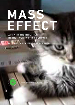 Mass Effect: Art and the Internet in the Twenty-First Century by Ed Halter, Lauren Cornell