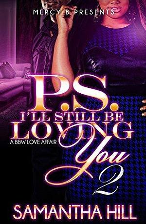 P.S. I'll Still Be Loving You 2 by Samantha Hill, Samantha Hill