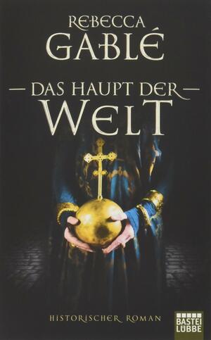 Das Haupt der Welt by Rebecca Gablé