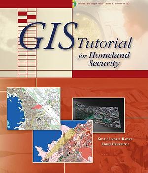 GIS Tutorial for Homeland Security by Susan Lindell Radke, Eddie Hanebuth