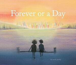 Forever or a Day by Sarah Jacoby