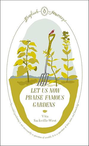 Let Us Now Praise Famous Gardens by Vita Sackville-West