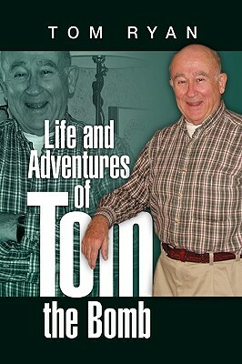 Life and Adventures of Tom the Bomb by Tom Ryan