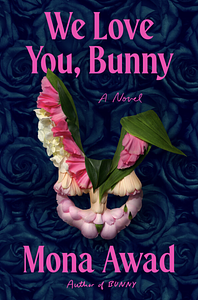 We Love You, Bunny by Mona Awad