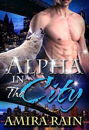 Alpha In The City by Amira Rain, Amira Rain