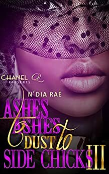 Ashes to Ashes, Dust to Side Chicks 3 by N'Dia Rae