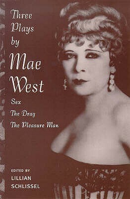 Three Plays by Mae West: Sex / The Drag / The Pleasure Man by Mae West, Lillian Schlissel