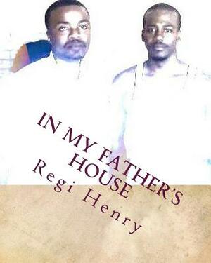 In My Father's House by Regi Henry