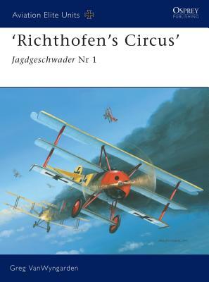 Richthofen's Circus: Jagdgeschwader NR I by Greg Vanwyngarden