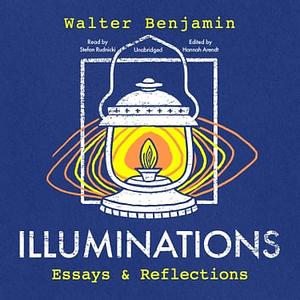 Illuminations: Essays and Reflections by Walter Benjamin