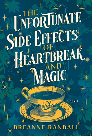 The Unfortunate Side Effects of Heartbreak and Magic by Breanne Randall