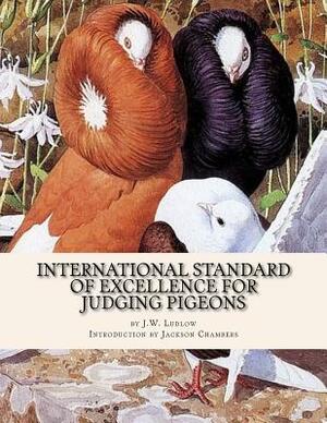 International Standard of Excellence For Judging Pigeons: Pigeon Classics Book 6 by J. W. Ludlow