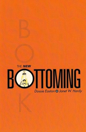 The New Bottoming Book by Janet W. Hardy, Dossie Easton