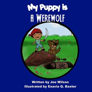 My Puppy is a Werewolf by Joe Wilson, Travis I. Sivart