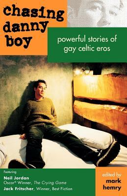 Chasing Danny Boy: Powerful Stories of Gay Celtic Eros by Jack Fritscher, Neil Jordan