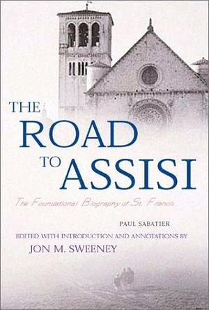 Road to Assisi: The Essential Biography of St. Francis by Paul Sabatier, Paul Sabatier, Jon M. Sweeney