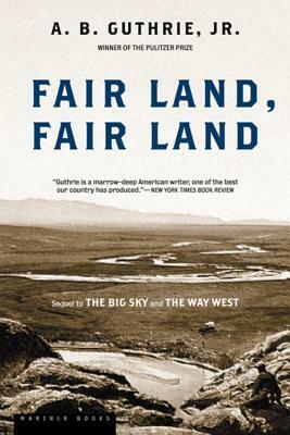 Fair Land, Fair Land by A.B. Guthrie Jr.