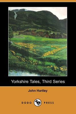 Yorkshire Tales, Third Series (Dodo Press) by John Hartley