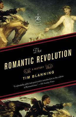 The Romantic Revolution: A History by Tim Blanning