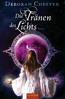 Die Tränen des Lichts: Roman by Deborah Chester