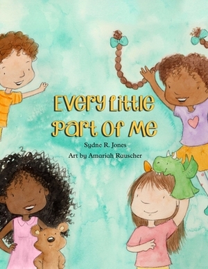 Every Little Part of Me by Sydne R. Jones