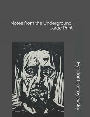 Notes from the Underground: Large Print by Fyodor Dostoevsky