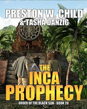The Inca Prophecy by Tasha Danzig, Preston W. Child