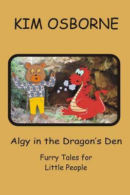 Algy in the Dragon's Den: Furry Tales for Little People by Kim Osborne