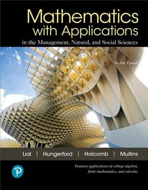 Mathematics with Applications in the Management, Natural, and Social Sciences, Books a la Carte Plus Mylab Math with Pearson Etext-- Access Card Packa by Margaret Lial, Thomas Hungerford, John Holcomb