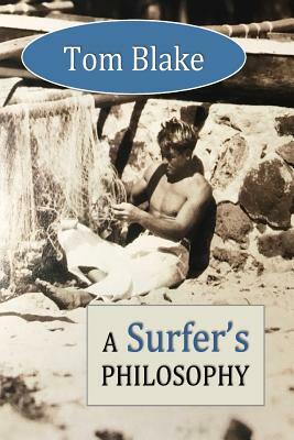 Tom Blake: A Surfer's Philosophy by David Christopher Lane