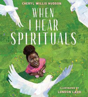 When I Hear Spirituals by Cheryl Willis Hudson