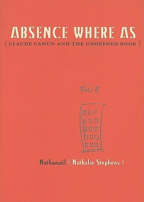 Absence Where as: Claude Cahun and the Unopened Book by Nathanaël