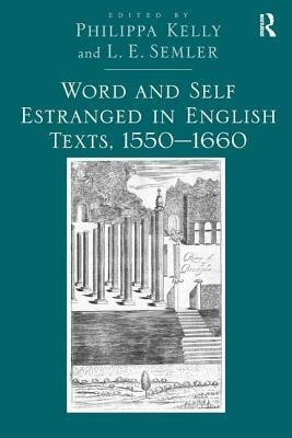 Word and Self Estranged in English Texts, 1550-1660 by L. E. Semler