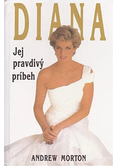 Diana: Jej pravdivý príbeh by Andrea Vlačihová, Andrew Morton