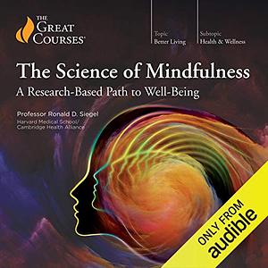 The Science of Mindfulness: A Research-Based Path to Well-Being by Ronald D. Siegel