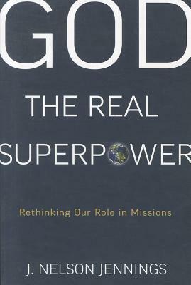 God the Real Superpower by Jennings, J. Nelson Jennings