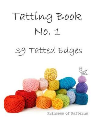 Tatting Book No. 1: 39 Tatted Edge by Princess of Patterns