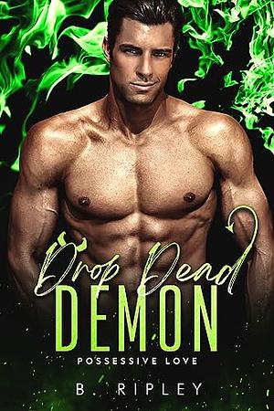 Drop Dead Demon by B. Ripley