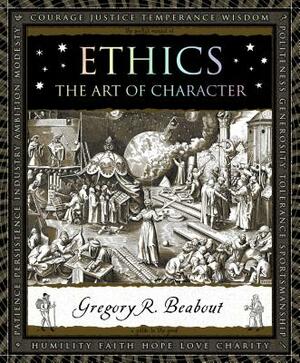Ethics: The Art of Character by Gregory Beabout