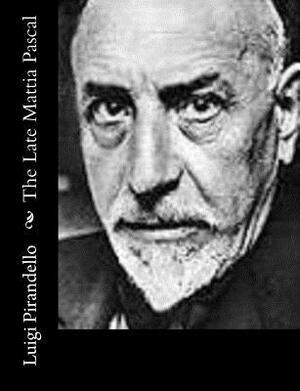 The Late Mattia Pascal by Luigi Pirandello