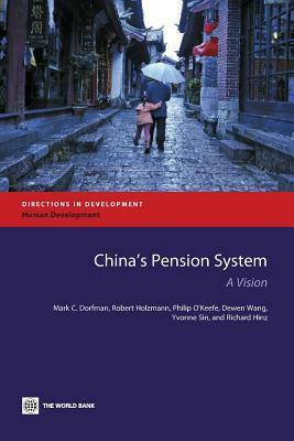 China's Pension System: A Vision by Mark C. Dorfman, Philip O'Keefe, Robert Holzmann