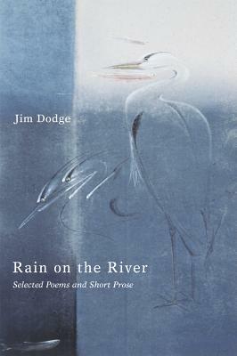 Rain on the River: Selected Poems and Short Prose by Jim Dodge