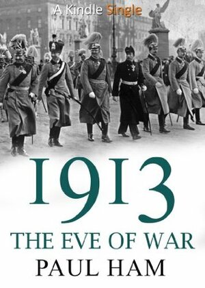 1913: The Eve of War by Paul Ham