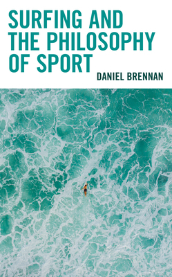 Surfing and the Philosophy of Sport by Daniel Brennan