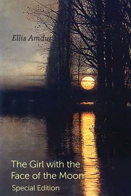 The Girl with the Face of the Moon: Special Edition by Ellis Amdur