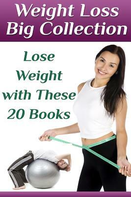 Weight Loss Big Collection: Lose Weight with These 20 Books: (Weight Loss, How to Lose Weight) by Ann Black
