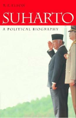 Suharto: A Political Biography by R. E. Elson